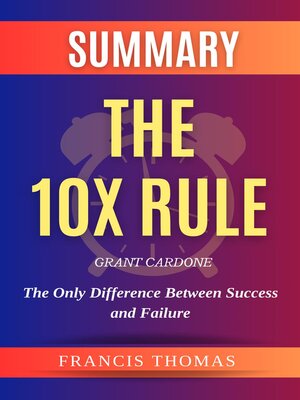 cover image of Summary of the 10X Rule by Grant Cardone -The Only Difference Between Success and Failure